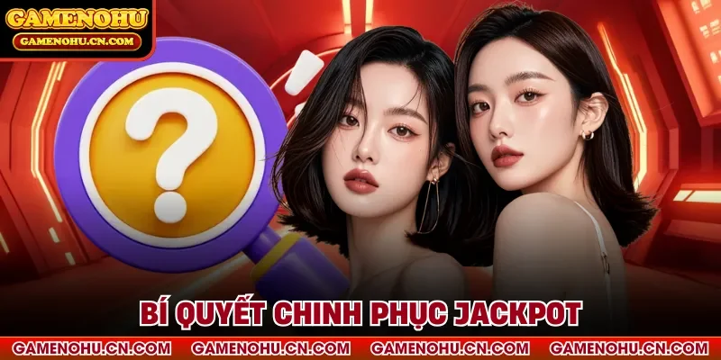 Bí quyết chinh phục Jackpot