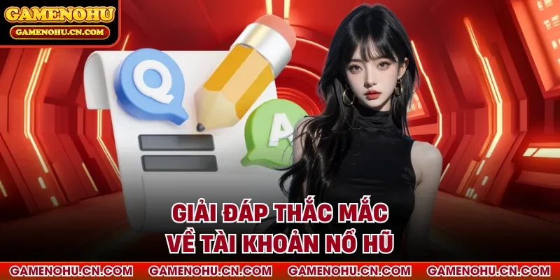 Giải đáp thắc mắc về tài khoản nổ hũ