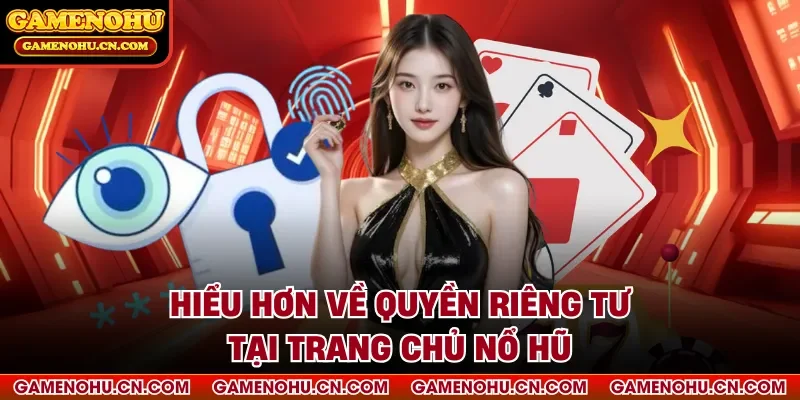 Hiểu hơn về quyền riêng tư tại trang chủ Nổ Hũ