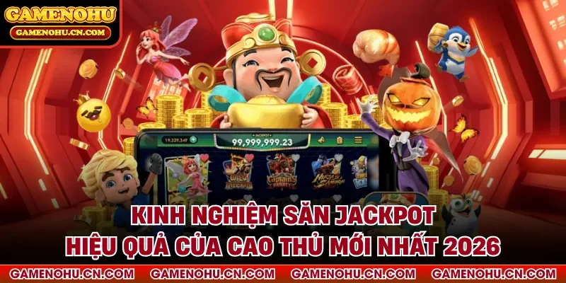 Kinh nghiệm săn Jackpot