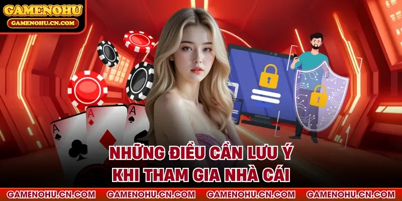 Những điều cần lưu ý khi tham gia nhà cái