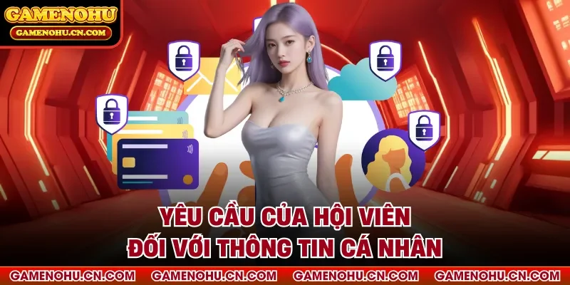 Yêu cầu của hội viên đối với thông tin cá nhân