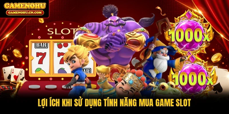 Lợi ích khi sử dụng tính năng mua game slot