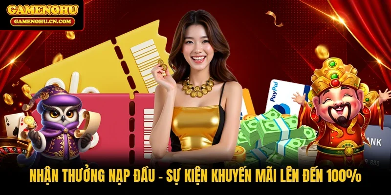 Nhận Thưởng Nạp Đầu | Sự Kiện Khuyến Mãi Lên Đến 100%