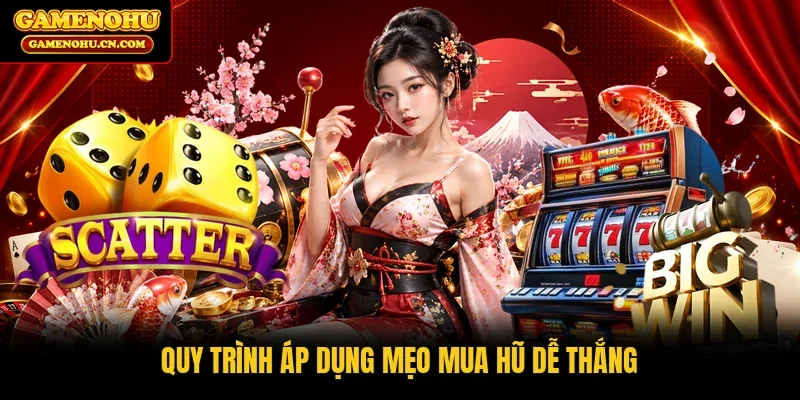 Quy trình áp dụng mẹo mua hũ dễ thắng