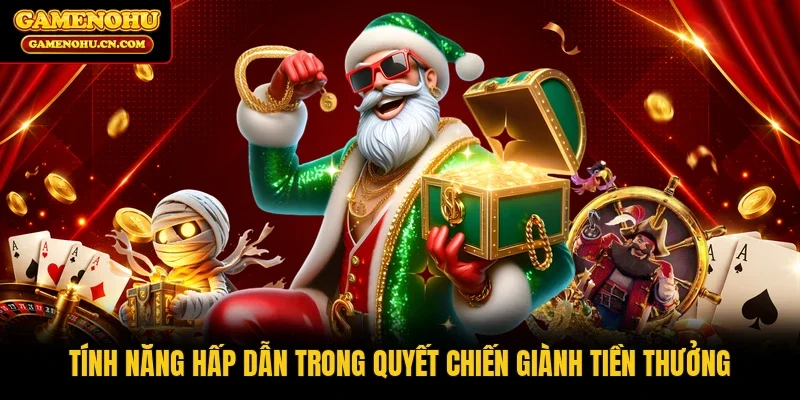 Tính năng hấp dẫn trong Quyết Chiến Giành Tiền Thưởng